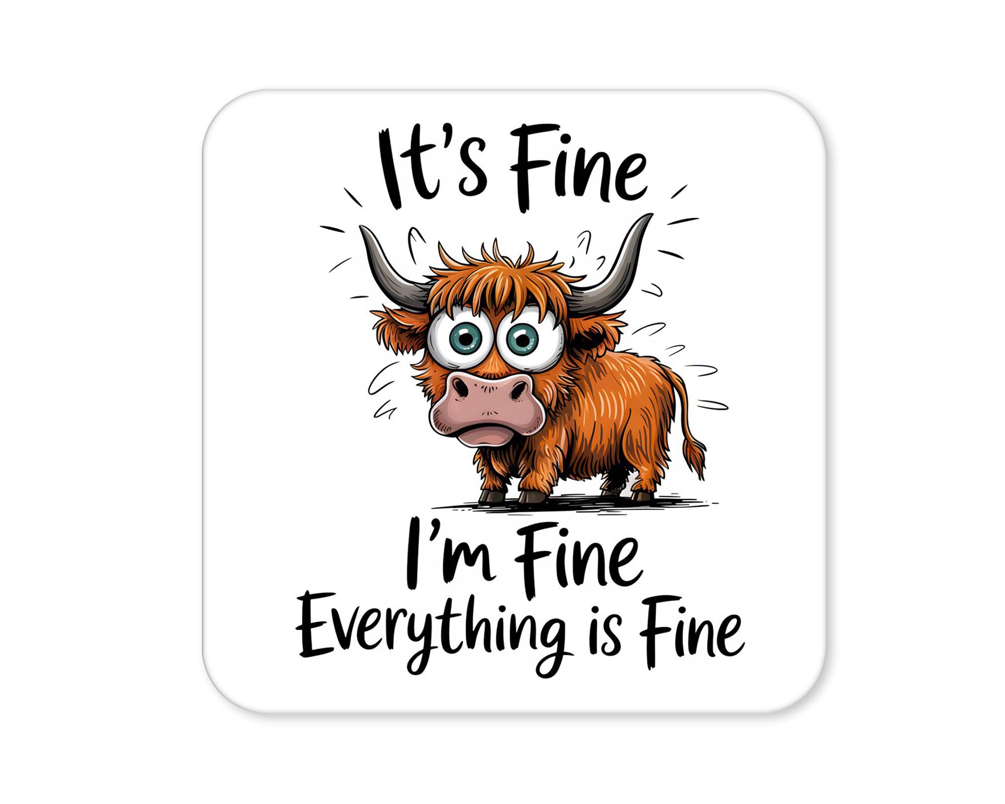 Vixar White It’s Fine I’m Fine Everything’s Fine – Funny Highland Cow Coaster (4)