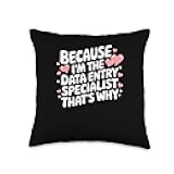 Because I'm The Data Entry Specialist Throw Pillow