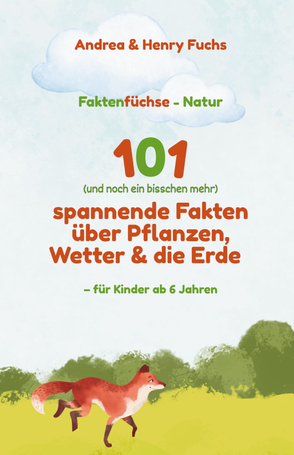 Faktenfüchse – Natur 101 (und noch ein bisschen mehr) spannende Fakten über Pflanzen, Wetter & die Erde: Wissen, das Spaß macht! - Für Kinder ab 6 Jahren