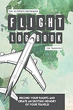 The Ultimate Passenger Flight Logbook: Flying Has Never Been This Fun! Record Your Flights and Create an Exciting Memory of Your Travels | Room For ... Flights, Trip Tips, To-Do Lists, And Notes