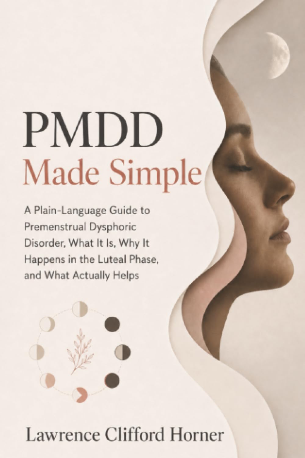 PMDD Made Simple: A Plain-Language Guide to Premenstrual Dysphoric Disorder, What It Is, Why It Happens in the Luteal Phase, and What Actually Helps