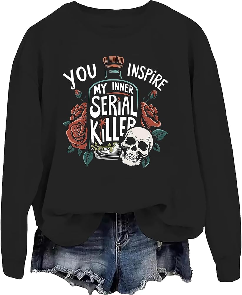 Amazon.com: You Inspire My Inner Serial Killer Sweatshirt Black