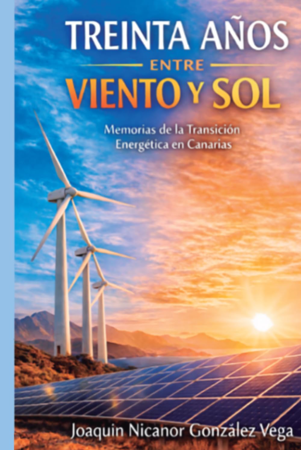 TREINTA AÑOS ENTRE VIENTO Y SOL: Memorias de la Transición Energética de Canarias
