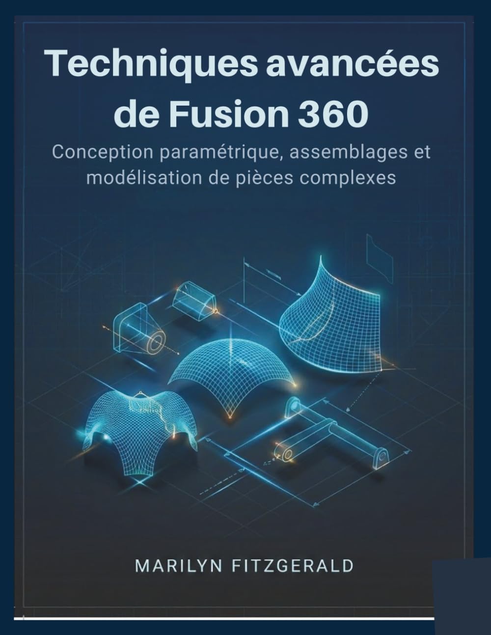 Techniques avancées de Fusion 360: Conception paramétrique, assemblages et modélisation de pièces complexes