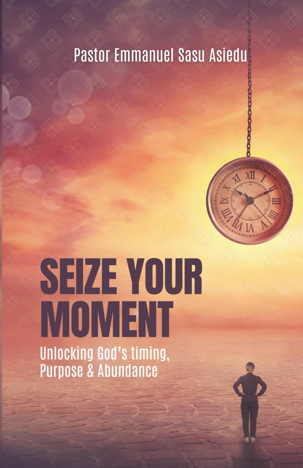 Seize Your Moment: Unlocking God’s Timing, Purpose and Abundance