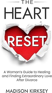 The Heart Reset: A Woman's Guide to Healing and Finding Extraordinary Love After Divorce