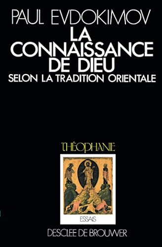 La Connaissance de Dieu selon la tradition orientale : L'enseignement patristique, liturgique et iconographique