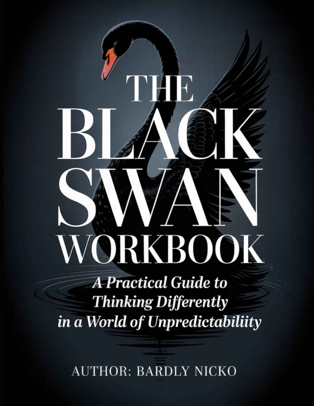The Black Swan WorkBook: A Practical Guide to Thinking Differently in a World of Unpredictability.