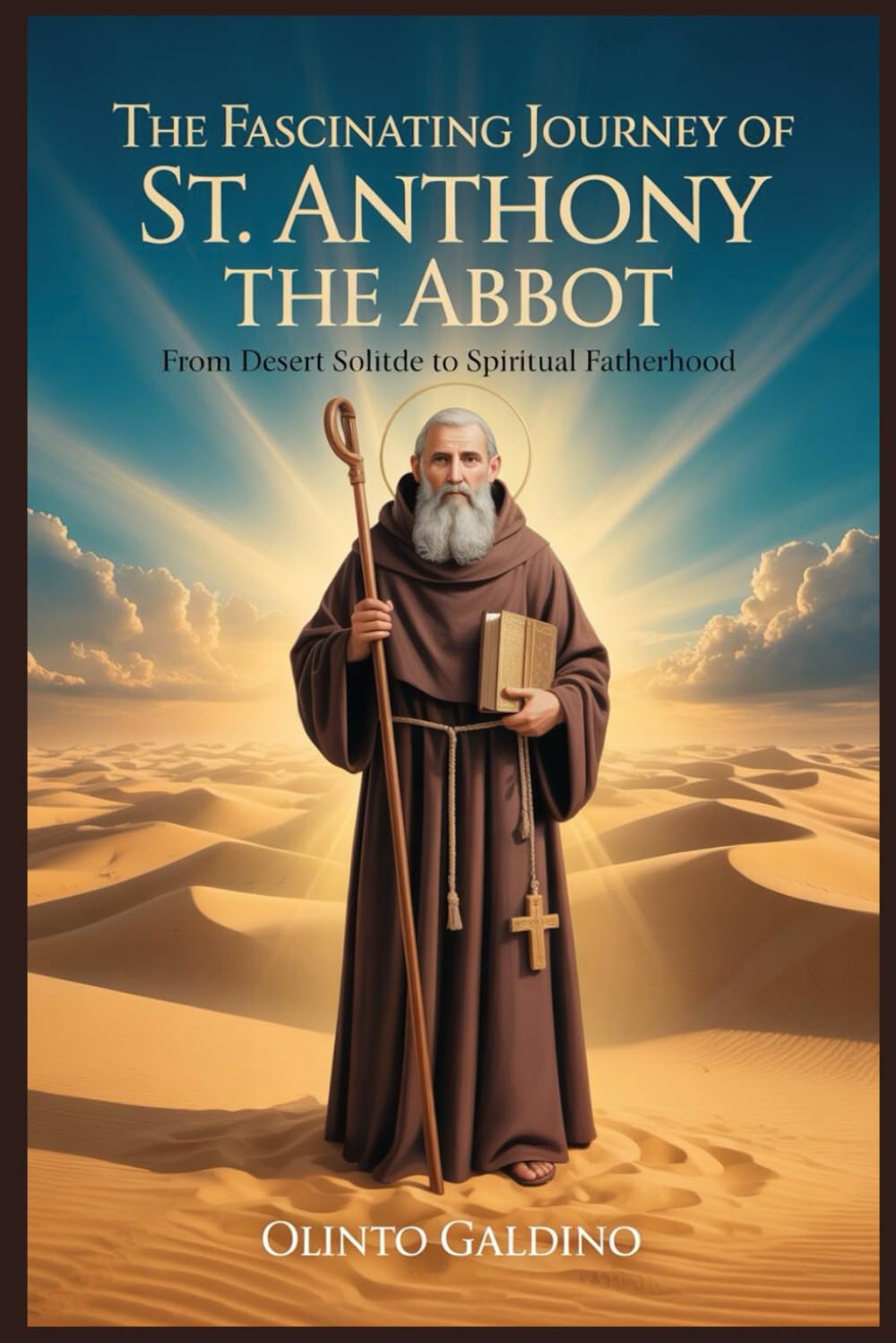 The fascinating journey of St. Anthony the Abbot: From Desert Solitude to Spiritual Fatherhood (Christian Saints Biographies)