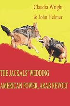 The Jackals' Wedding: American Power, Arab Revolt