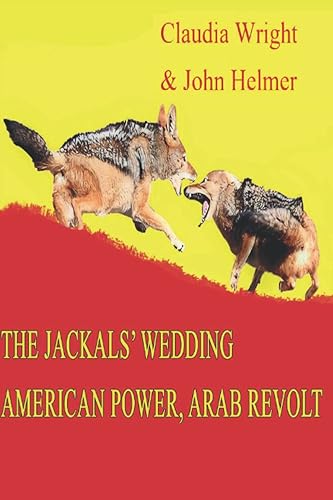 The Jackals' Wedding: American Power, Arab Revolt
