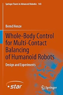 Whole-Body Control for Multi-Contact Balancing of Humanoid Robots: Design and Experiments (Springer Tracts in Advanced Robotics, Band 143)
