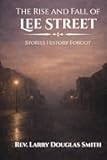 The Rise and Fall of Lee Street: Stories History Forgot