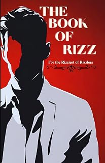 The Book of Rizz: For the Rizziest of Rizzlers (A Comprehensive Guide to Mastering Rizz and Irresistible Pickup Lines)