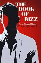 The Book of Rizz: For the Rizziest of Rizzlers (A Comprehensive Guide to Mastering Rizz and Irresistible Pickup Lines)
