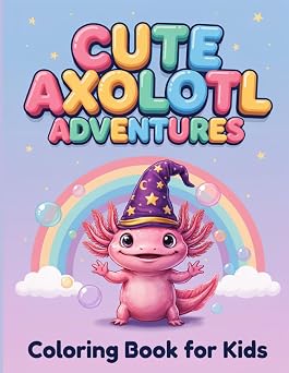 Cute Axolotl Adventures A Coloring Book for Kids Ages 4-8 Cute and Simple Designs of Axolotls Doing Fun Activities