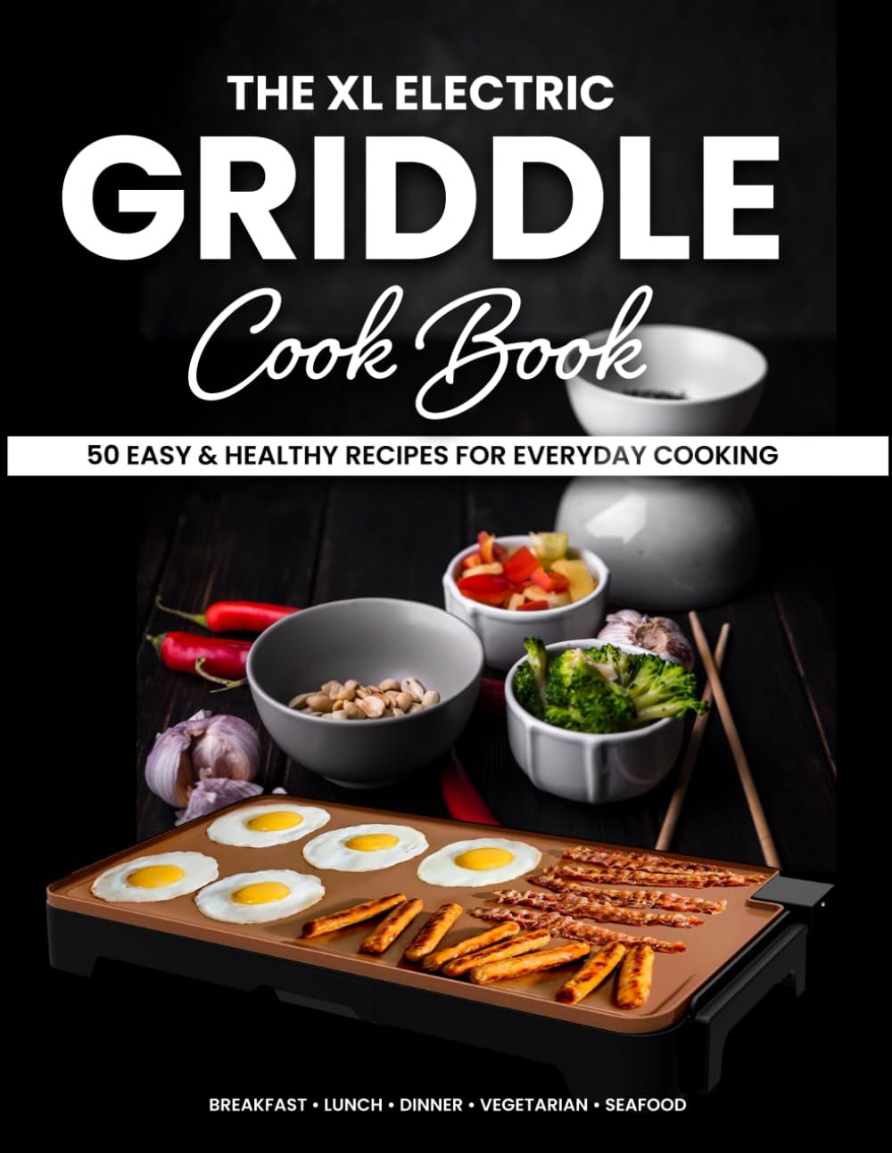 The XL Electric Griddle Cookbook: 50 Easy & Healthy Recipes for Everyday Cooking