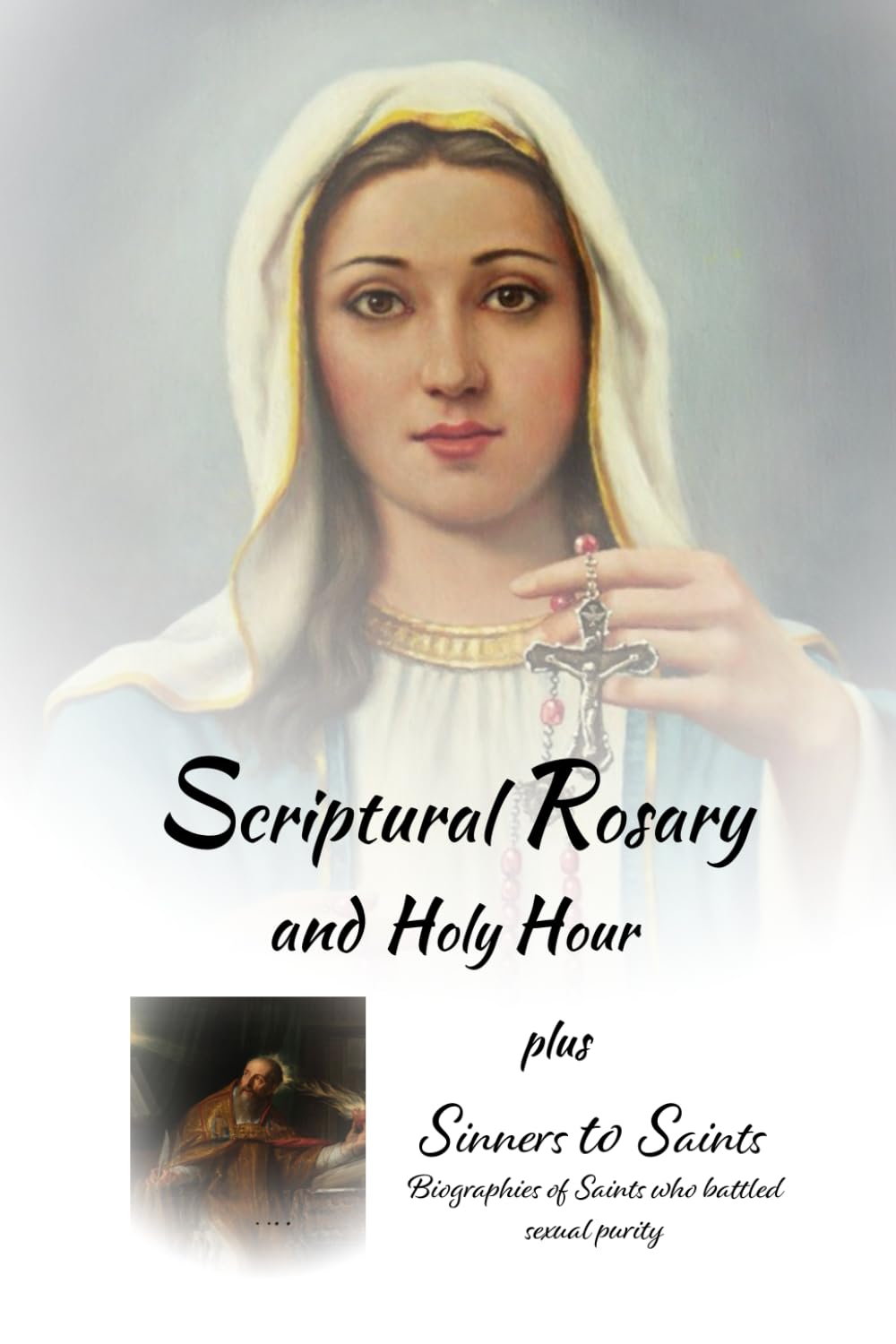 Scriptural Rosary and Holy Hour: plus bonus Sinners to Saints