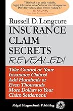 Insurance Claim Secrets Revealed!: Take Control of Your Insurance Claims! Add Hundreds More Dollars To Your Claim Settlement!