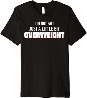 I´m Not Fat, Just a Little Bit Overweight Premium T-Shirt