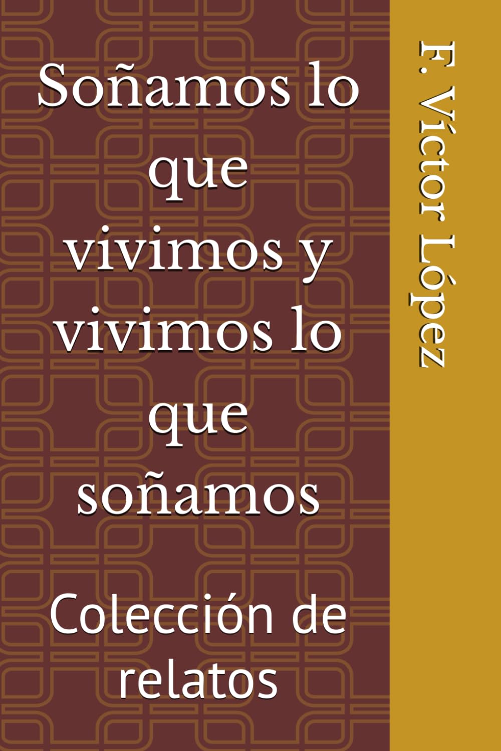 Soñamos lo que vivimos y vivimos lo que soñamos: Colección de relatos