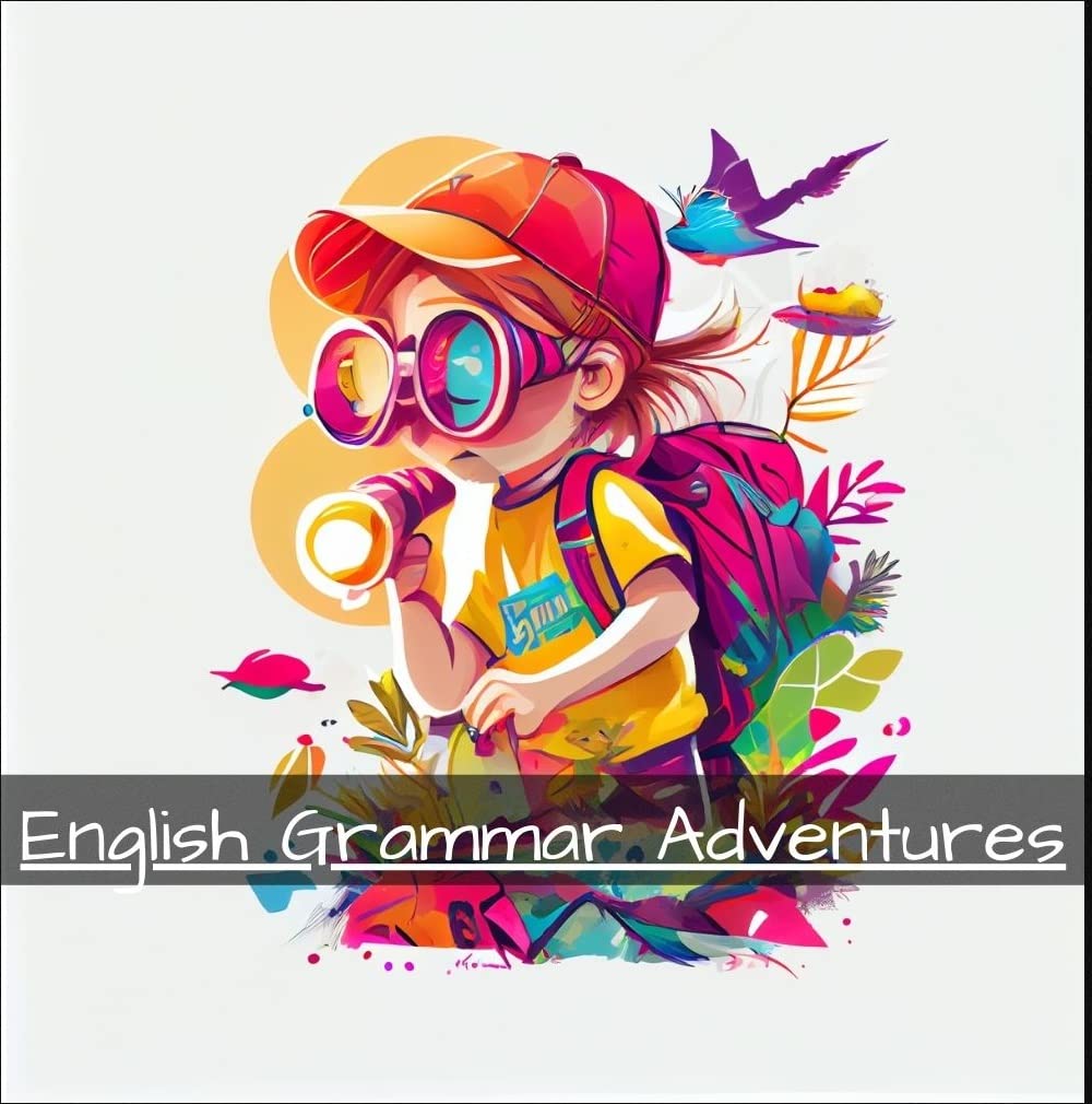 English Grammar Adventures: Interactive Guide to Learn Basic English Grammar Rules for Children of All Ages: A Comprehensive Guide to Easy English Grammar for Children- Nouns, Verbs, Adjectives