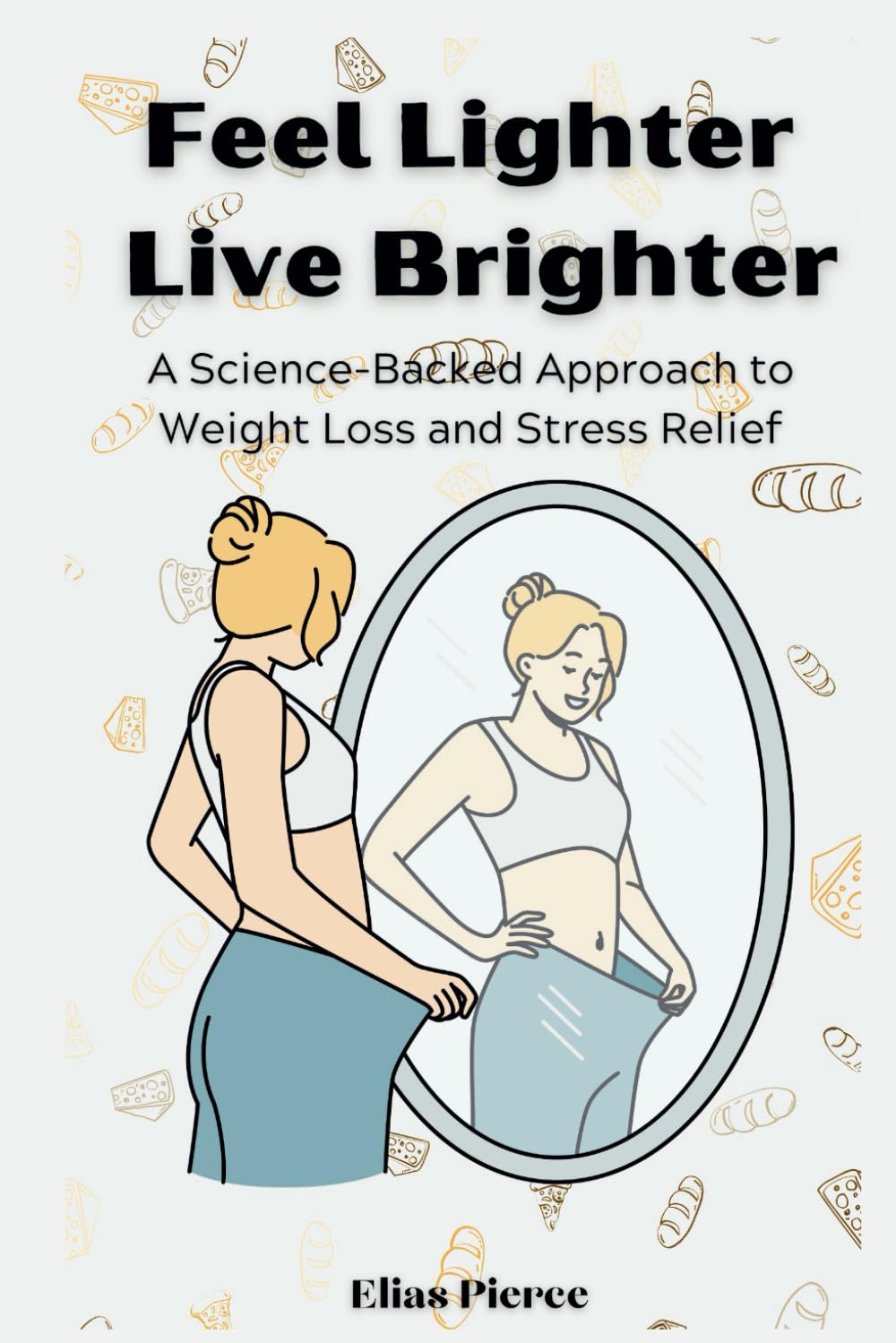Feel Lighter, Live Brighter: A Science-Backed Approach to Weight Loss and Stress Relief