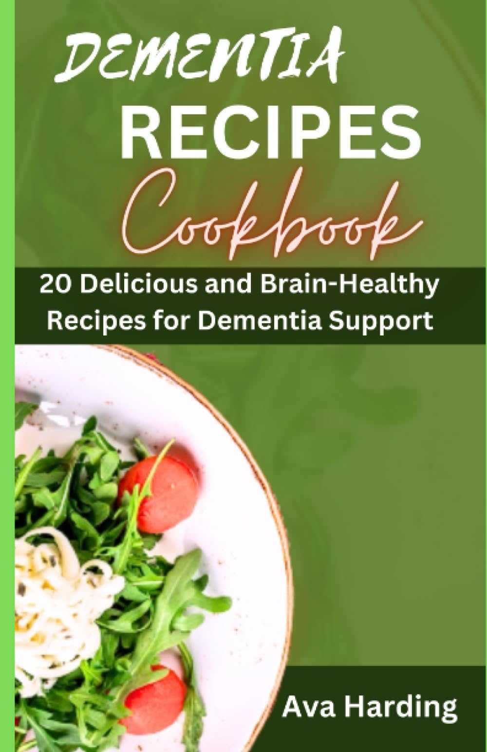 DEMENTIA RECIPES COOKBOOK: 20 Delicious and Brain-Healthy Recipes for Dementia Support