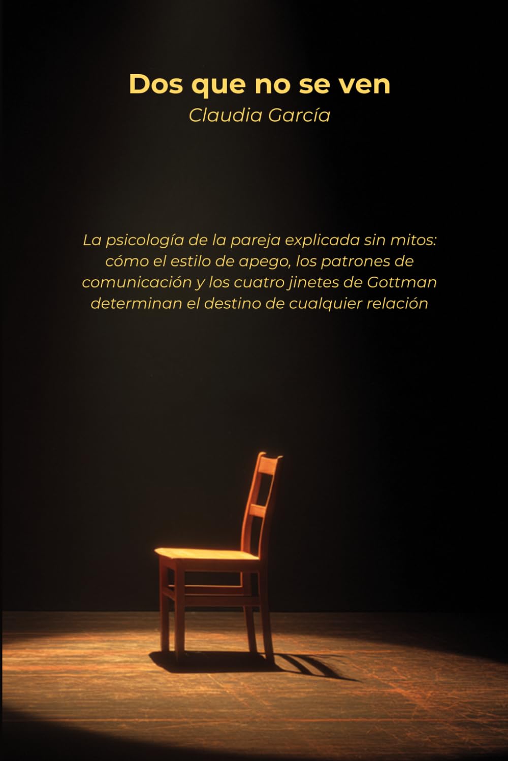 Dos que no se ven: La psicología de la pareja explicada sin mitos: cómo el estilo de apego, los patrones de comunicación y los cuatro jinetes de Gottman determinan el destino de cualquier relación