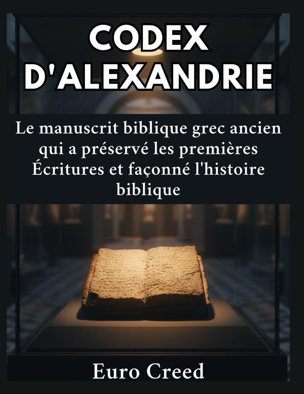 Codex d'Alexandrie: Le manuscrit biblique grec ancien qui a préservé les premières Écritures et façonné l'histoire biblique