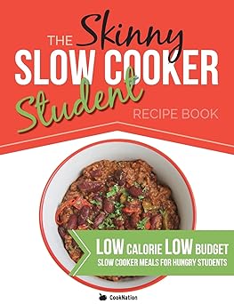 The Skinny Slow Cooker Student Recipe Book: Delicious, Simple, Low Calorie, Low Budget, Slow Cooker Meals For Hungry Students. All Under 300, 400 & 500 Calories Paperback – November 30, 2014