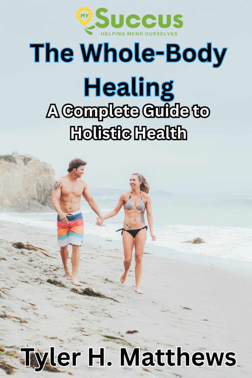 The Whole-Body Healing: A Complete Guide to Holistic Health