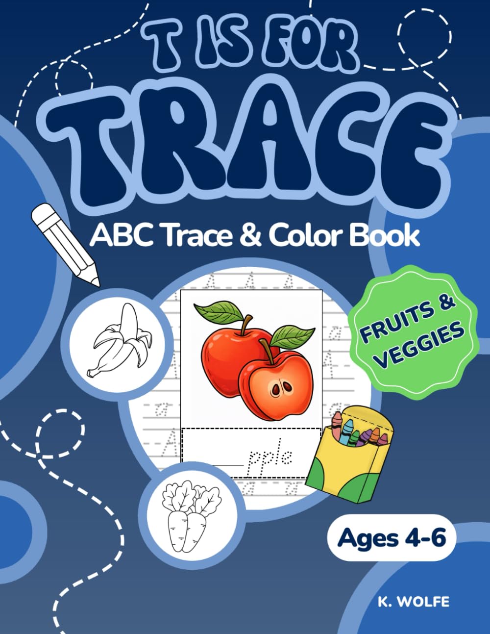 T is for Trace: Fruits & Veggies - ABC Trace & Color Book (Ages 4-6)