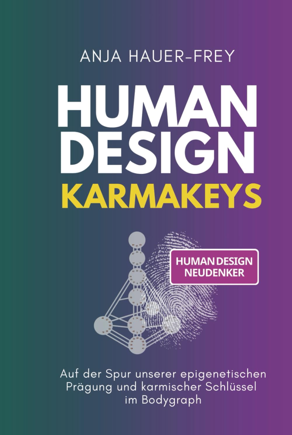 Human Design - Die 64 KarmaKeys: Auf der Spur unserer epigenetischen Prägung und karmischer Schlüssel im Bodygraph