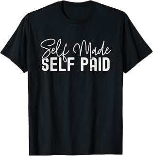 Self Made Self Paid Funny Entrepreneur Self Employed Womens T-Shirt