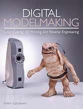 Digital Modelmaking: Laser Cutting, 3D Printing and Reverse Engineering