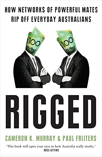 Rigged: How networks of powerful mates rip off everyday Australians