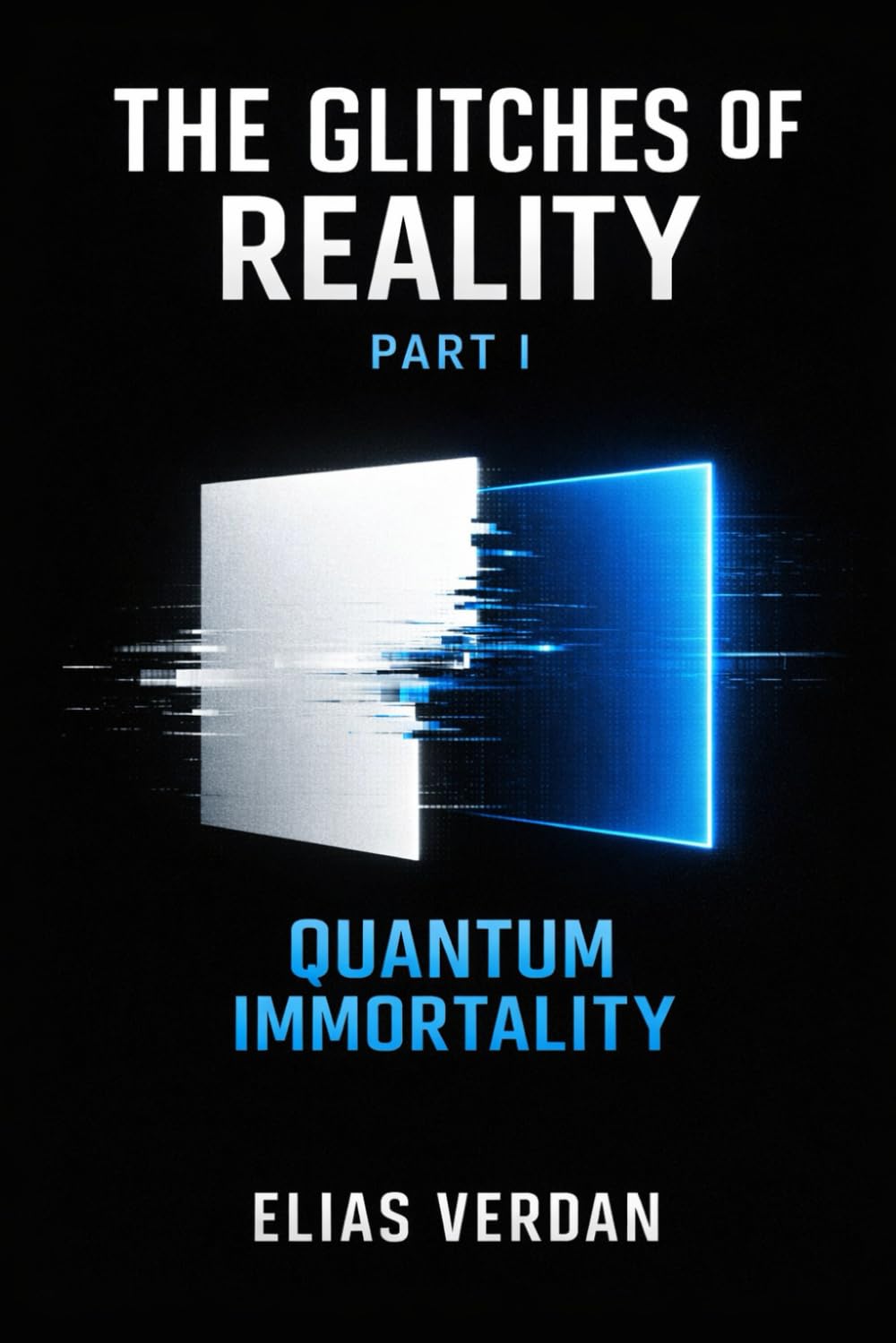 THE GLITCHES OF REALITY: PART ONE: QUANTUM IMMORTALITY