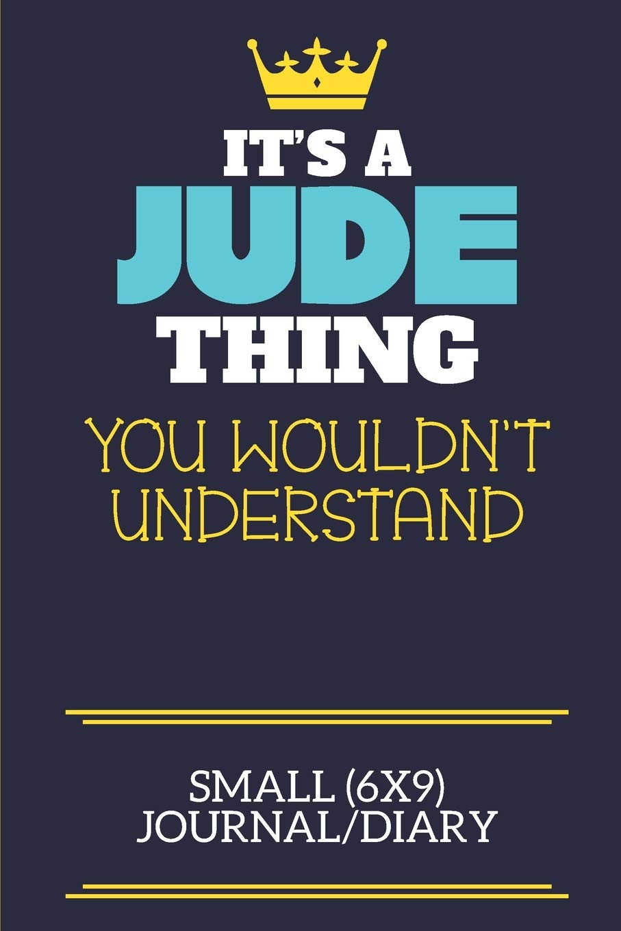 It's A Jude Thing You Wouldn't Understand Small (6x9) Journal/Diary: A cute book to write in for any book lovers, doodle writers and budding authors!