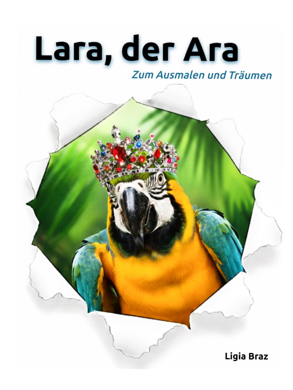 Lara, der Ara: Zum Ausmalen und Träumen