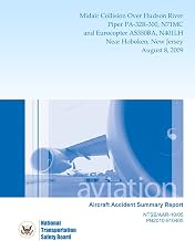 Aircraft Accident Summary Report: Midair Collision Over Hudson RiverPiper PA-32R-300, N71MC andEurocopter AS350BA, N401LH Near Hoboken, New Jersey August 8, 2009