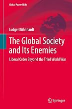 The Global Society and Its Enemies: Liberal Order Beyond the Third World War (Global Power Shift)