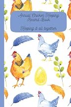 Annual Chicken Keeping Record Book - Keeping It All Together: Backyard Chicken Log Book to Track and Keep Vital Information About Your Feathered Friends | 6 X 9 Inches