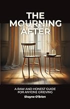 The Mourning After: A Raw and Honest Guide for Anyone Grieving