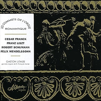 Les sommets de l'orgue romantique, Romantic organ masterpieces, Franck, Liszt, Schumann, Mendelssohn
