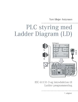 PLC styring med Ladder Diagram LD, SH IEC 61131-3 og introduktion til Ladder programmering Danish Edition