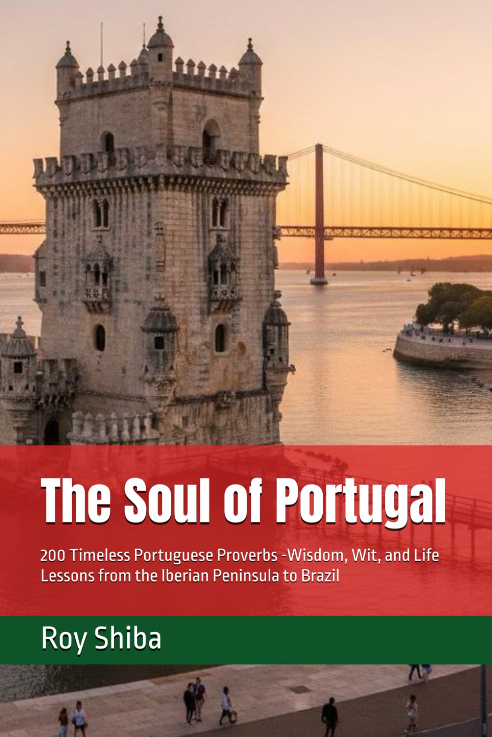 The Soul of Portugal: 200 Timeless Portuguese Proverbs -Wisdom, Wit, and Life Lessons from the Iberian Peninsula to Brazil (The World Wisdom Archive)