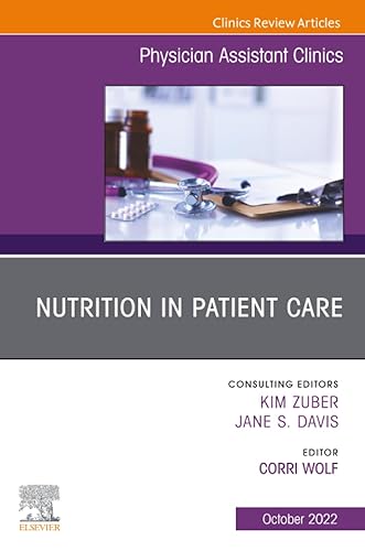 Nutrition in Patient Care, An Issue of Physician Assistant Clinics (The Clinics: Internal Medicine, Volume 7-4)