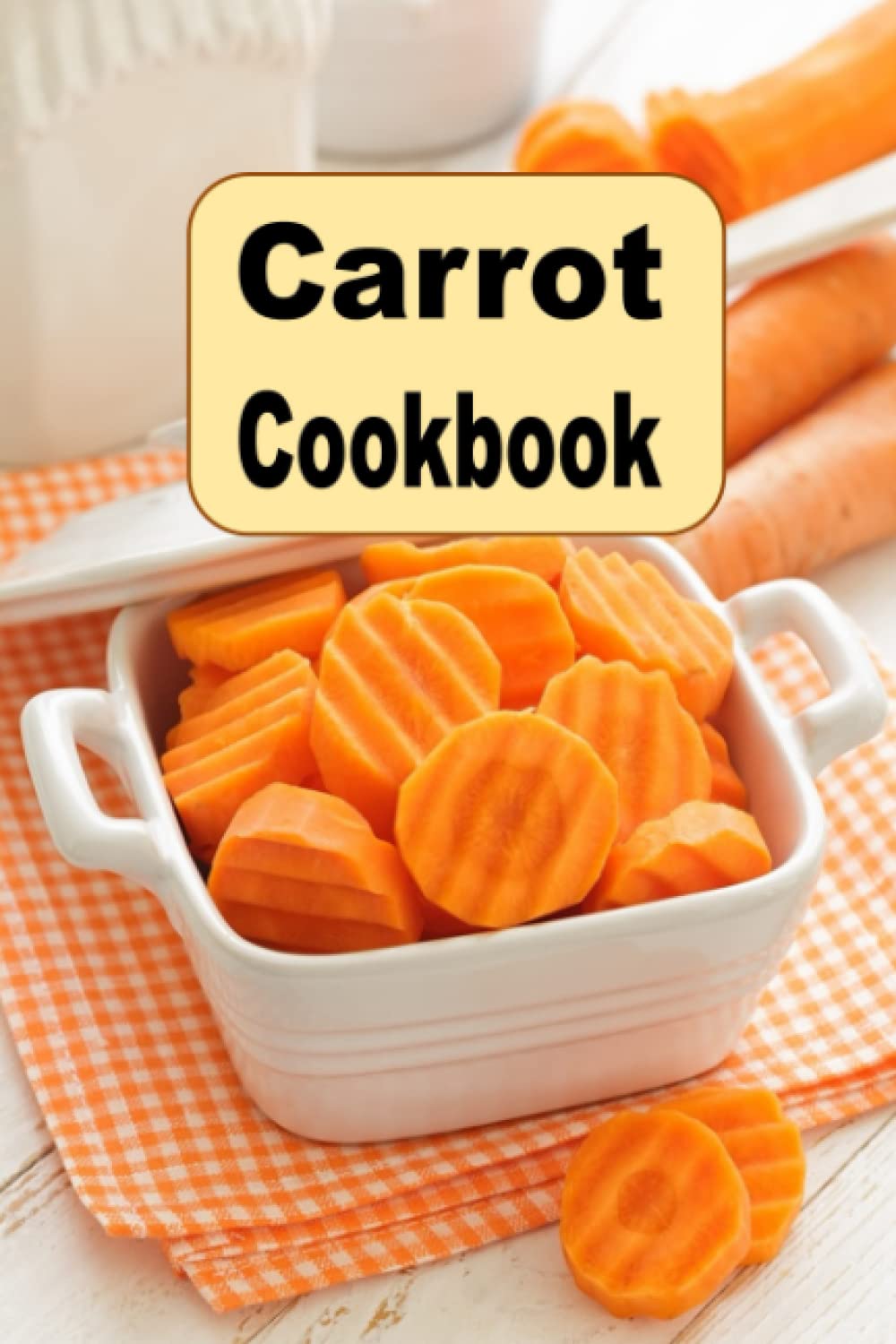 Carrot Cookbook (Root Vegetables)