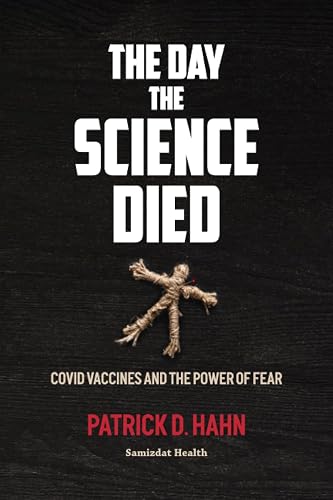 The Day the Science Died: Covid Vaccines and the Power of Fear